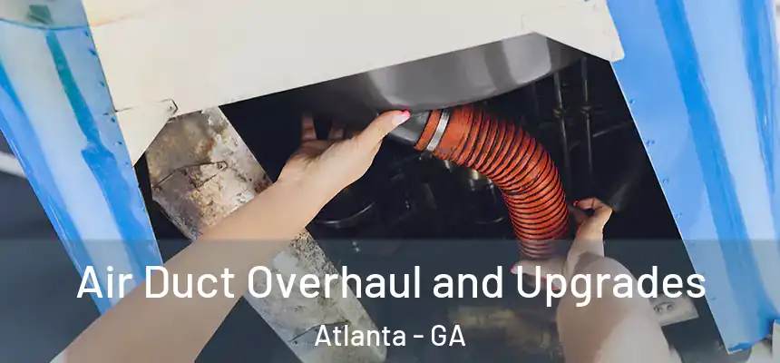  Air Duct Overhaul and Upgrades Atlanta - GA