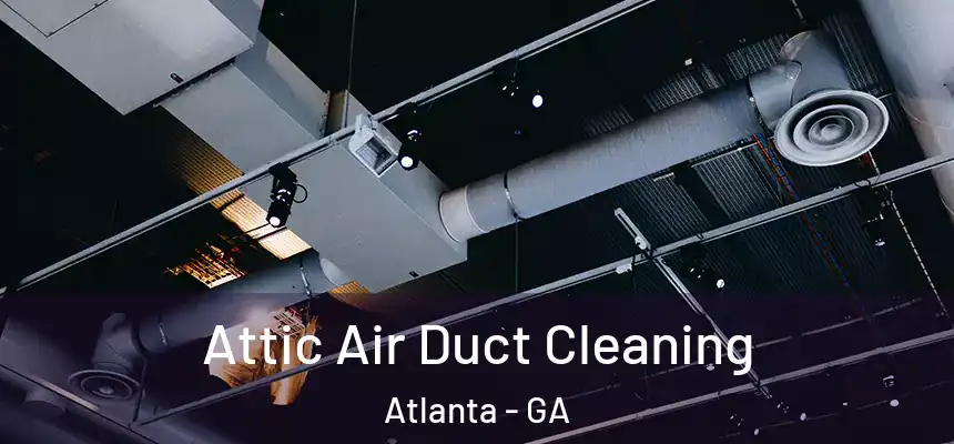  Attic Air Duct Cleaning Atlanta - GA
