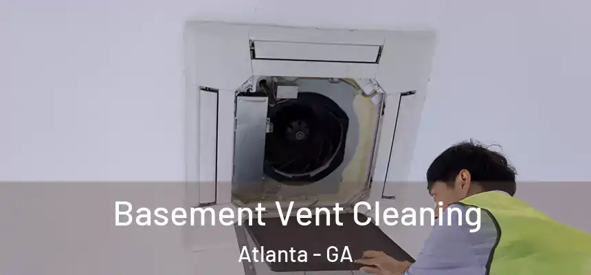 Basement Vent Cleaning Atlanta - GA