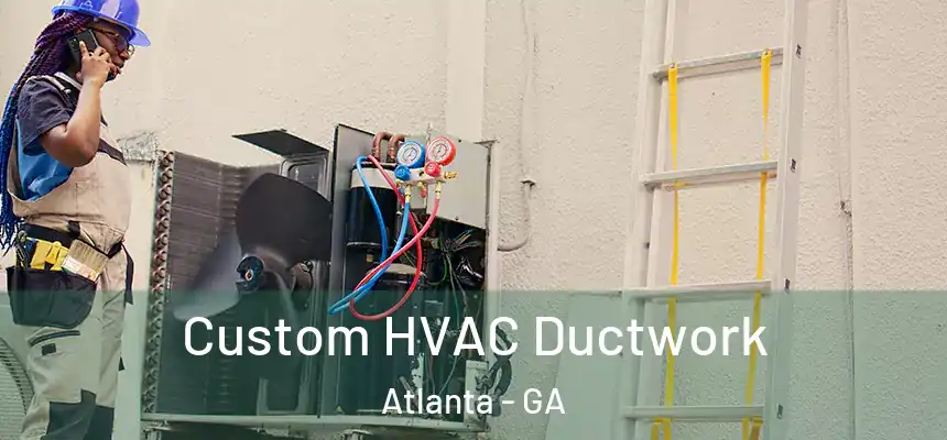  Custom HVAC Ductwork Atlanta - GA