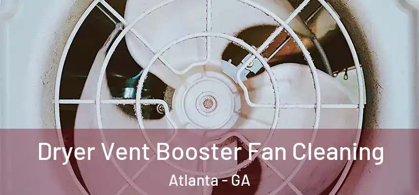 Dryer Vent Booster Fan Cleaning Atlanta - GA