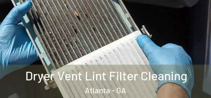 Dryer Vent Lint Filter Cleaning Atlanta - GA