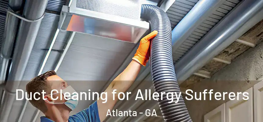  Duct Cleaning for Allergy Sufferers Atlanta - GA