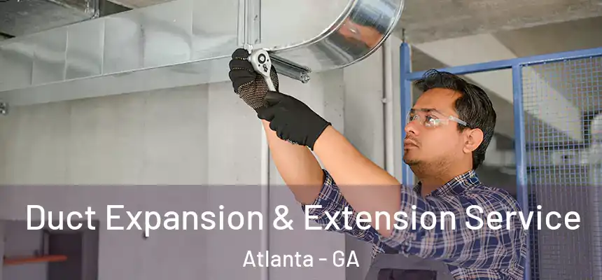  Duct Expansion & Extension Service Atlanta - GA