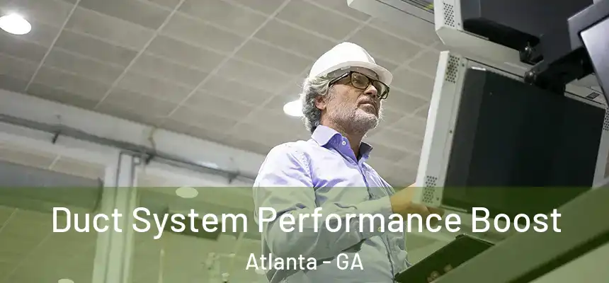 Duct System Performance Boost Atlanta - GA