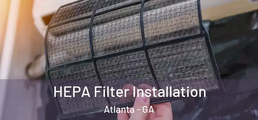  HEPA Filter Installation Atlanta - GA
