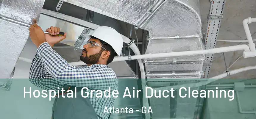  Hospital Grade Air Duct Cleaning Atlanta - GA