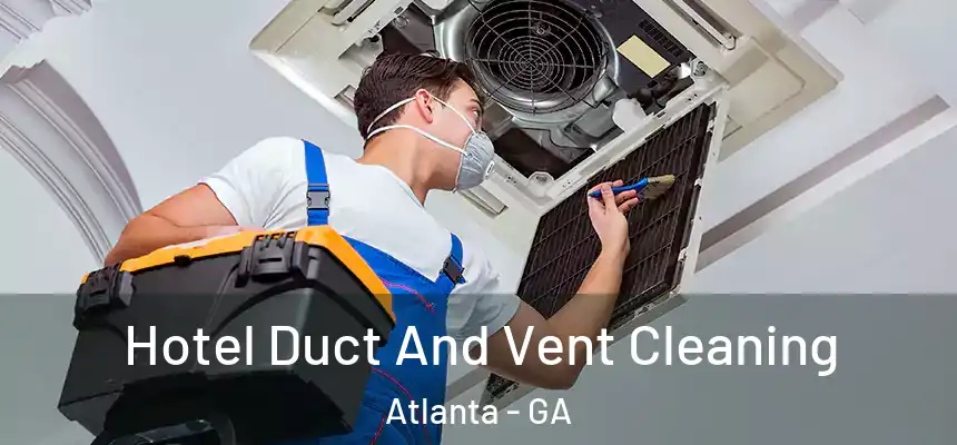  Hotel Duct And Vent Cleaning Atlanta - GA