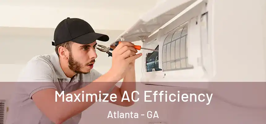 Maximize AC Efficiency Atlanta - GA