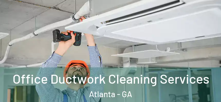 Office Ductwork Cleaning Services Atlanta - GA
