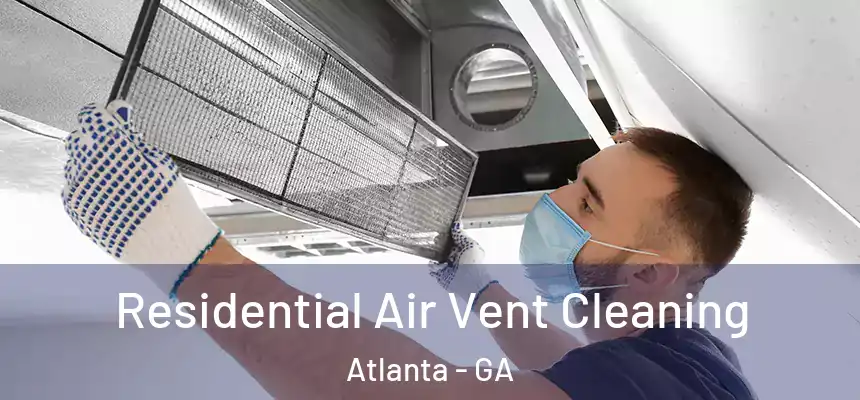  Residential Air Vent Cleaning Atlanta - GA